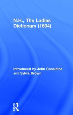 N.H., the Ladies Dictionary (1694) - Considine, John, and Brown, Sylvia, Ph.D.