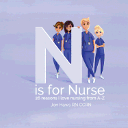 N Is for Nurse: 26 Reason I Love Being a Nurse from A-Z (Gift for Nurses, ABC Book for Grown Ups)
