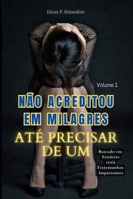 N?o acreditou em Milagres at? precisar de um: Volume 1 - Bolandine, Elean