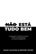 N?o Est Tudo Bem: Maximiza o Impacto para Voc?, a Sociedade & o Meio Ambiente