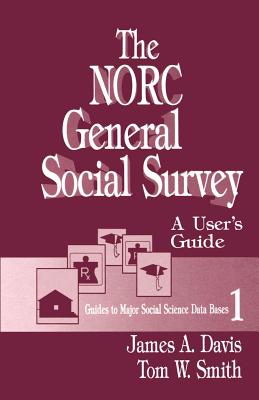 N.O.R.C. General Social Survey : User's Guide - Davis, James A., and Smith, Tom W.