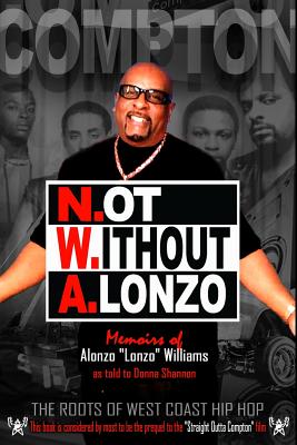 N.ot W.ithout A.lonzo: The history of west coast hip hop. - Shannon, Donna, and Williams, Alonzo Lonzo