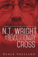 N.T. Wright and the Revolutionary Cross: A Reader's Guide to the Day the Revolution Began