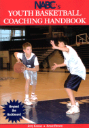 NABC's Youth Basketball Coaching Handbook: Beyond the Backboard