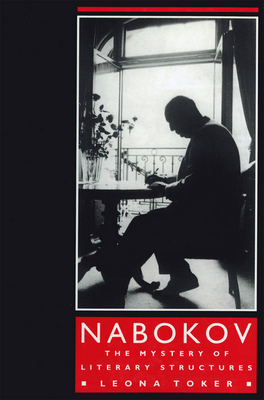 Nabokov: The Mystery of Literary Structures - Toker, Leona