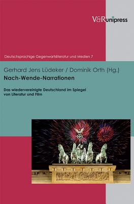 Nach-Wende-Narrationen: Das wiedervereinigte Deutschland im Spiegel von Literatur und Film - Ludeker, Gerhard Jens (Editor), and Orth, Dominik (Editor), and Gansel, Carsten (Series edited by)