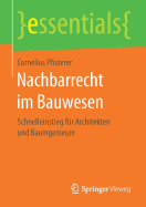 Nachbarrecht Im Bauwesen: Schnelleinstieg Fur Architekten Und Bauingenieure