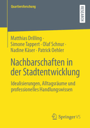 Nachbarschaften in der Stadtentwicklung: Idealisierungen, Alltagsr?ume und professionelles Handlungswissen