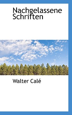 Nachgelassene Schriften - Cal, Walter, and Cale, Walter