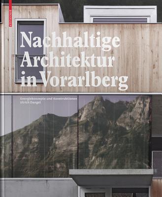 Nachhaltige Architektur in Vorarlberg: Energiekonzepte Und Konstruktionen - Dangel, Ulrich