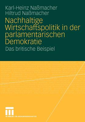 Nachhaltige Wirtschaftspolitik in Der Parlamentarischen Demokratie: Das Britische Beispiel - Na?macher, Karl-Heinz, and Nassmacher, Hiltrud