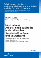 Nachhaltiges Arbeits- und Sozialrecht in der alternden Gesellschaft in Japan und Deutschland: Symposion am 17. und 18. Februar 2017 an der Rheinischen Friedrich-Wilhelms-Universitaet Bonn