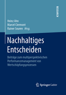 Nachhaltiges Entscheiden: Beitrage Zum Multiperspektivischen Performancemanagement Von Wertschopfungsprozessen