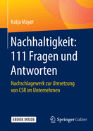 Nachhaltigkeit: 111 Fragen Und Antworten: Nachschlagewerk Zur Umsetzung Von Csr Im Unternehmen