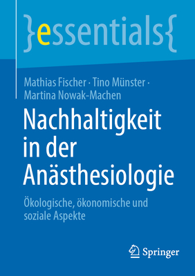 Nachhaltigkeit in der Ansthesiologie: kologische, konomische und soziale Aspekte - Fischer, Mathias, and Mnster, Tino, and Nowak-Machen, Martina