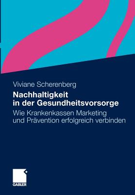 Nachhaltigkeit in Der Gesundheitsvorsorge: Wie Krankenkassen Marketing Und Pravention Erfolgreich Verbinden - Scherenberg, Viviane