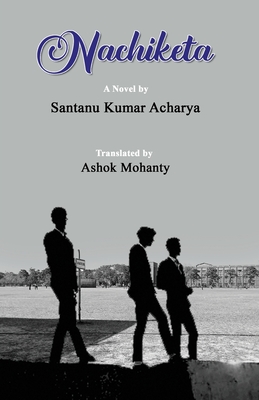 Nachiketa - Acharya, Santanu Kumar, and Mohanty, Ashok (Translated by)