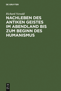 Nachleben Des Antiken Geistes Im Abendland Bis Zum Beginn Des Humanismus: Eine Uberschau