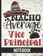 Nacho Average Vice Principal - Notebook: College Ruled Composition Notebook With Fun Cover Design - Great For Elementary, Middle & High School Vice Principals