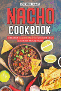 Nacho Cookbook: Creative Nacho Recipes for Your Next Game or Movie Night