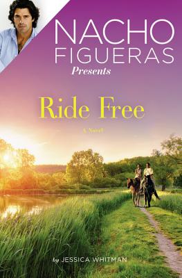 Nacho Figueras Presents: Ride Free - Whitman, Jessica