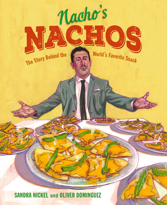 Nacho's Nachos: The Story Behind the World's Favorite Snack - Nickel, Sandra