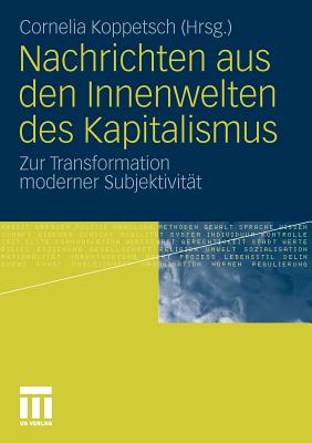 Nachrichten Aus Den Innenwelten Des Kapitalismus: Zur Transformation Moderner Subjektivitat - Koppetsch, Cornelia (Editor)