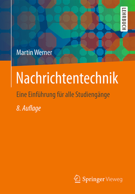 Nachrichtentechnik: Eine Einfuhrung Fur Alle Studiengange - Werner, Martin