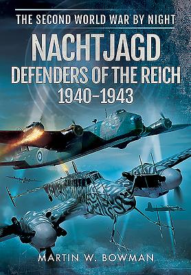 Nachtjagd, Defenders of the Reich 1940 - 1943 - Bowman, Martin