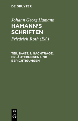 Nachtrge, Erluterungen Und Berichtigungen - Roth, Friedrich (Editor), and Hamann, Johann Georg