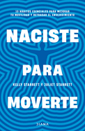 Naciste Para Moverte: 10 Hbitos Esenciales Para Un Movimiento Libre Y Una Vida Plena / Built to Move