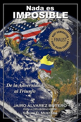 NADA Es Imposible: de La Adversidad Al Triunfo - Botero, Jairo Alvarez