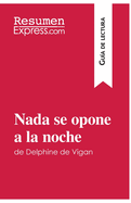 Nada se opone a la noche de Delphine de Vigan (Gu?a de lectura): Resumen y anlisis completo