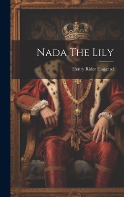 Nada The Lily - Haggard, H Rider, Sir