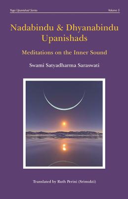 Nadabindu and Dhyanabindu Upanishads: Meditations on the Inner Sound - Perini, Ruth (Translated by), and Saraswati, Swami Satyadharma