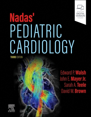 Nadas' Pediatric Cardiology - Walsh, Edward P, MD (Editor), and Mayer, John E, MD (Editor), and Teele, Sarah A, MD (Editor)