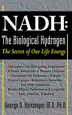 NADH: The Biological Hydrogen: The Secret of Our Life Energy - Birkmayer, George D