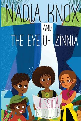 Nadia Knox and the Eye of Zinnia - McDougle, Jessica