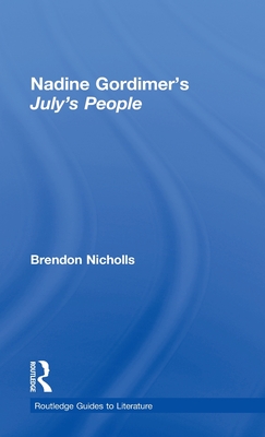 Nadine Gordimer's July's People: A Routledge Study Guide - Nicholls, Brendon