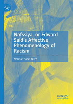 Nafssiya, or Edward Said's Affective Phenomenology of Racism - Nikro, Norman Saadi