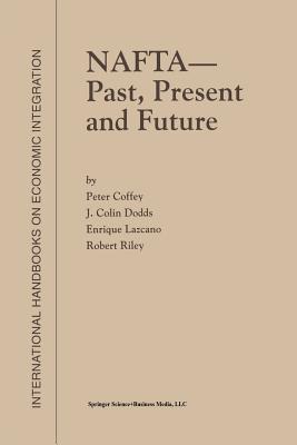 NAFTA -- Past, Present and Future - Coffey, P, and Dodds, J Colin, and Lazcano, Enrique