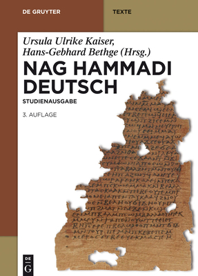 Nag Hammadi Deutsch: Studienausgabe. Nhc I-XIII, Codex Berolinensis 1 Und 4, Codex Tchacos 3 Und 4 - Schenke, Hans-Martin (Editor), and Kaiser, Ursula Ulrike (Editor), and Bethge, Hans-Gebhard (Editor)