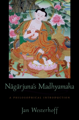 Nagarjuna's Madhyamaka: A Philosophical Introduction - Westerhoff, Jan