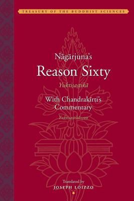 Nagarjunas Reason Sixy (Yuktisastika) with Candrakirtis Commentary (Yuktisastikavrtti) - Loizzo, Joseph