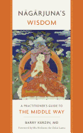 Nagarjuna's Wisdom, 1: A Practitioner's Guide to the Middle Way
