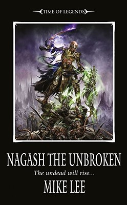 Nagash the Unbroken - Lee, Mike, Prof.