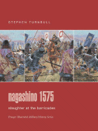 Nagashino 1575: Slaughter at the Barricades - Turnbull, Stephen