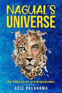 Naguals Universe: The Tolteca's art of transformation
