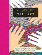 Nail Art: Gorgeous Coloring Books with More Than 120 Pull-Out Illustrations to Complete