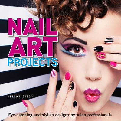 Nail Art Projects: Eye-Catching and Stylish Designs by Salon Professionals - Biggs, Helena